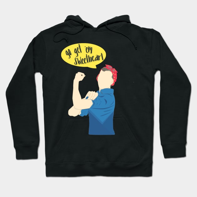 Go Get 'Em Rosie Hoodie by theatreheathen